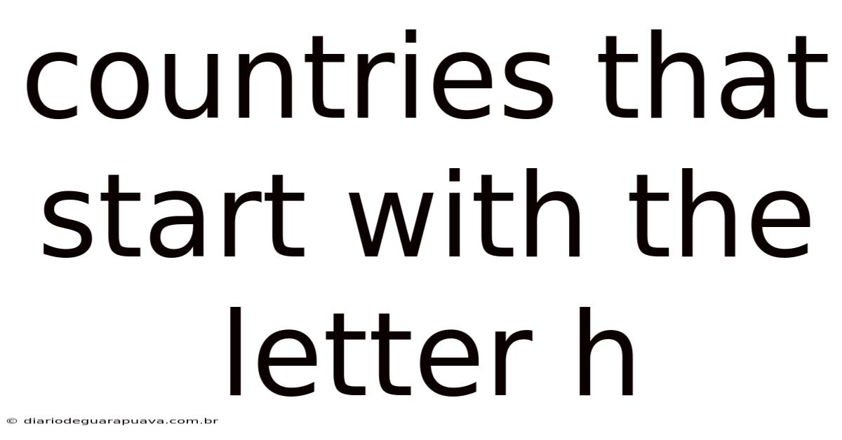 Countries That Start With The Letter H