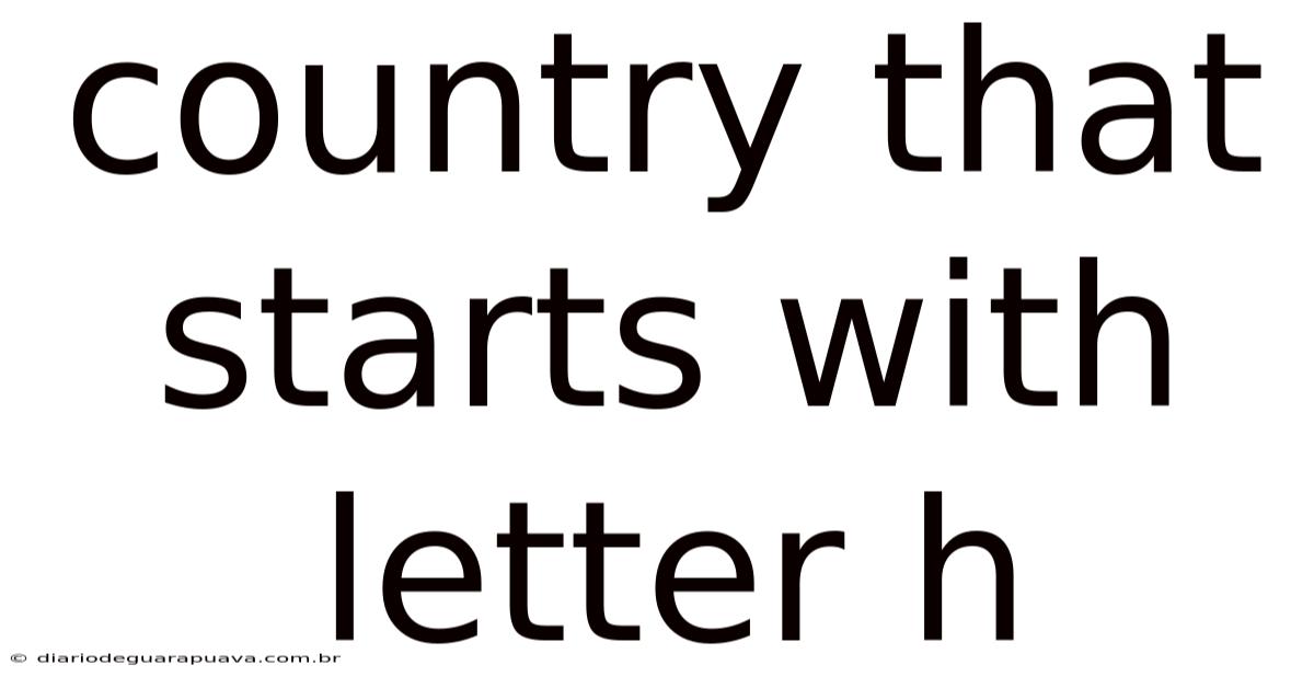 Country That Starts With Letter H