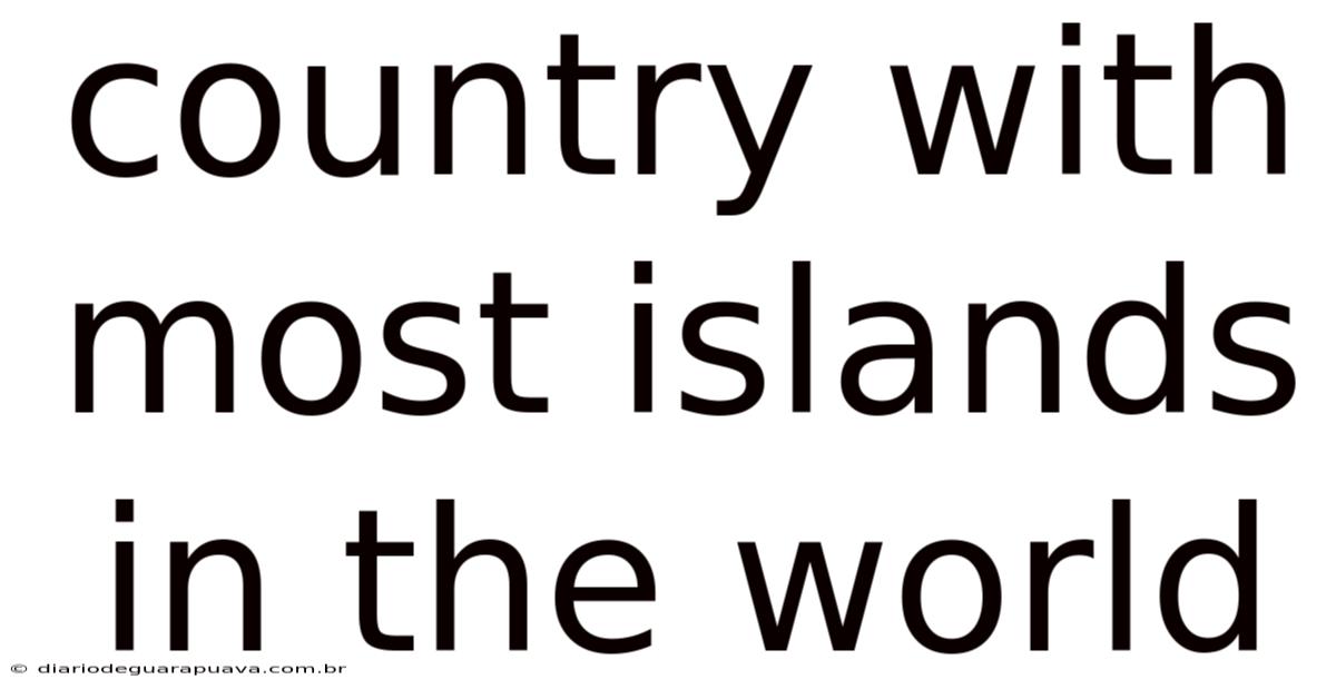 Country With Most Islands In The World