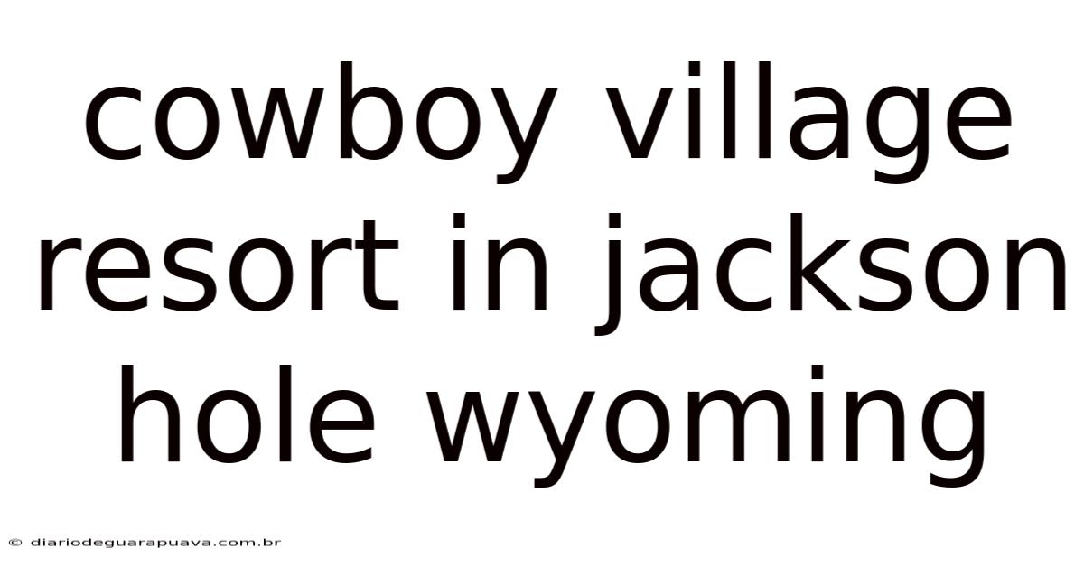 Cowboy Village Resort In Jackson Hole Wyoming
