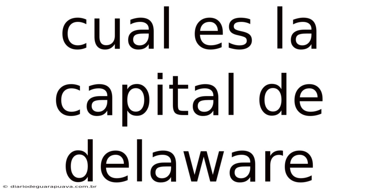 Cual Es La Capital De Delaware
