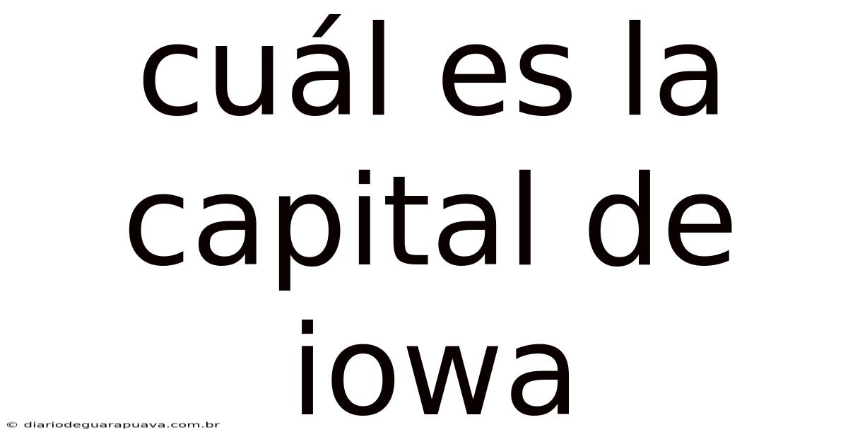 Cuál Es La Capital De Iowa