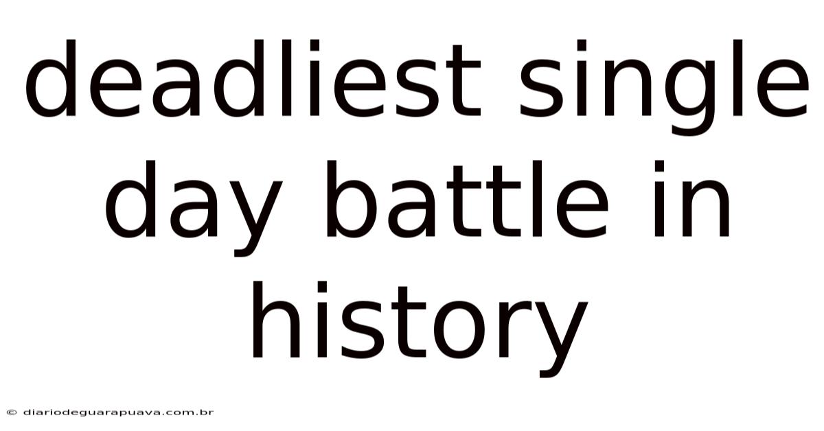 Deadliest Single Day Battle In History