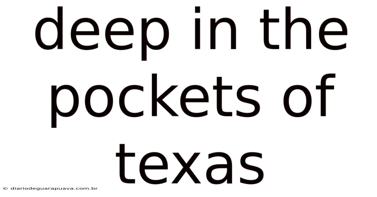 Deep In The Pockets Of Texas