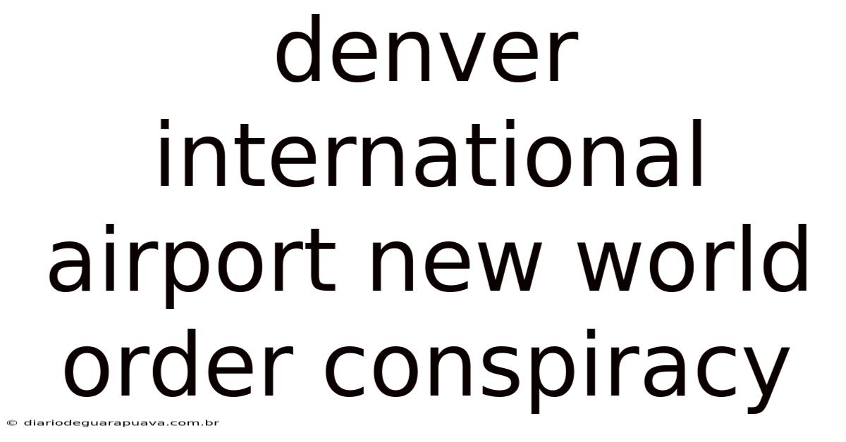 Denver International Airport New World Order Conspiracy
