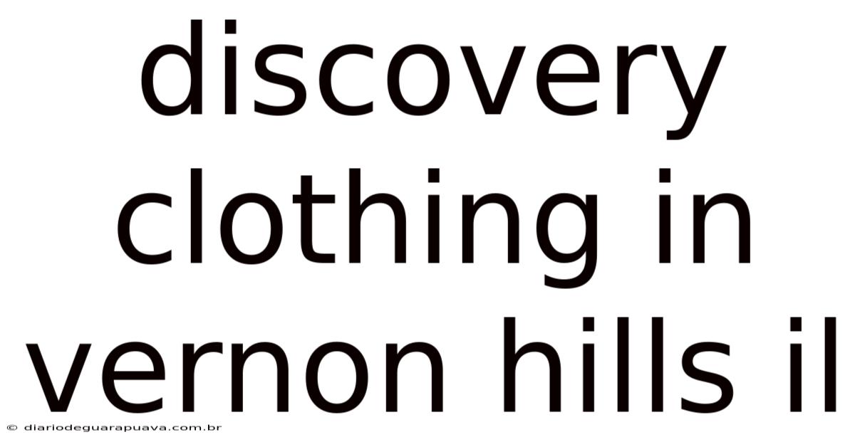 Discovery Clothing In Vernon Hills Il