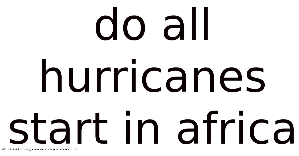 Do All Hurricanes Start In Africa