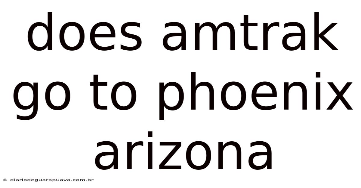 Does Amtrak Go To Phoenix Arizona