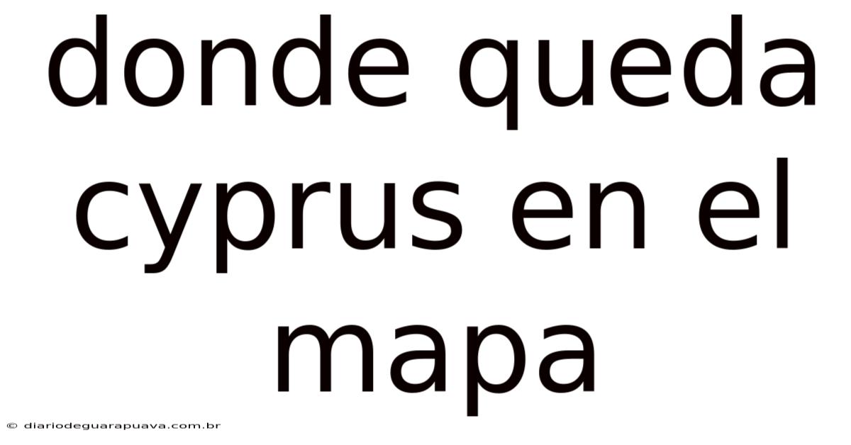 Donde Queda Cyprus En El Mapa
