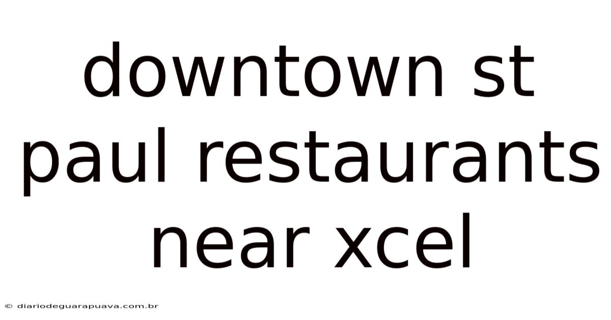 Downtown St Paul Restaurants Near Xcel