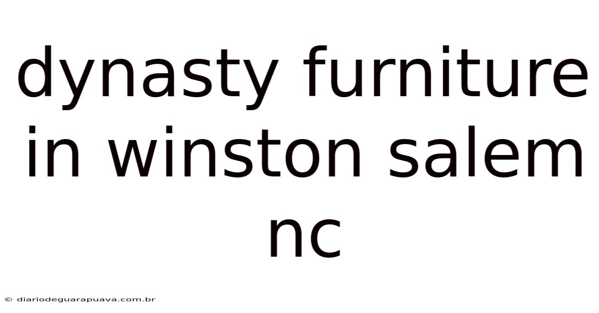 Dynasty Furniture In Winston Salem Nc