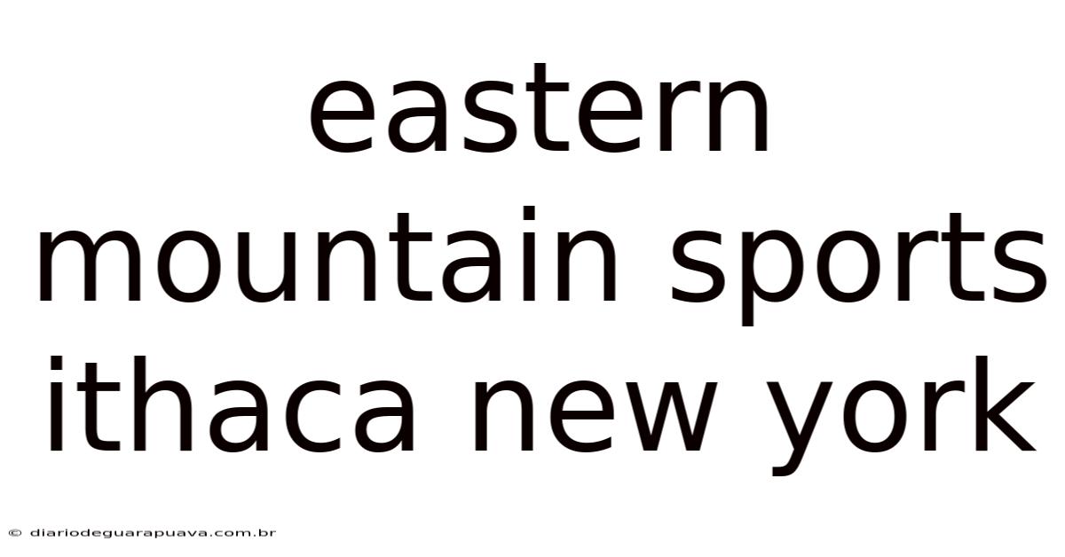 Eastern Mountain Sports Ithaca New York