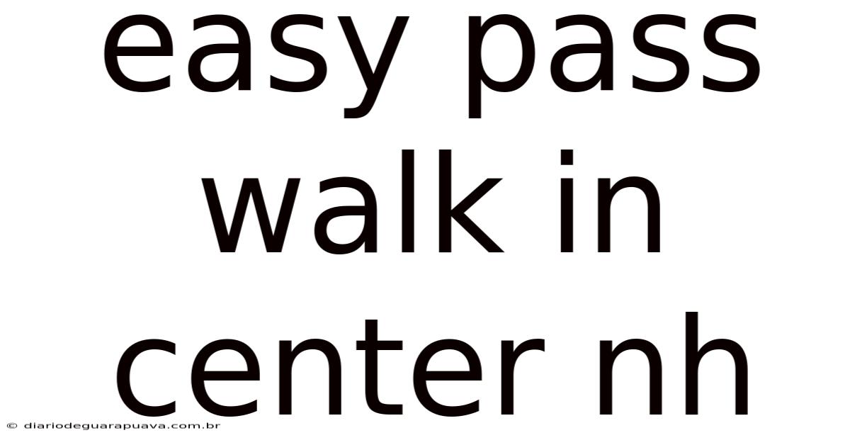 Easy Pass Walk In Center Nh