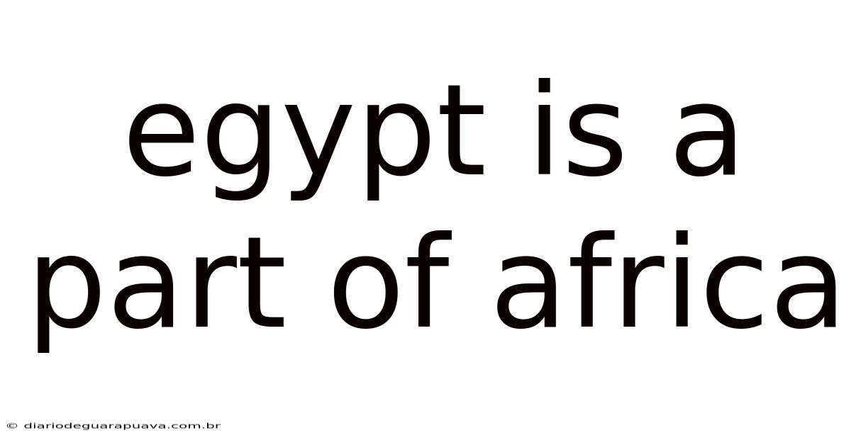 Egypt Is A Part Of Africa
