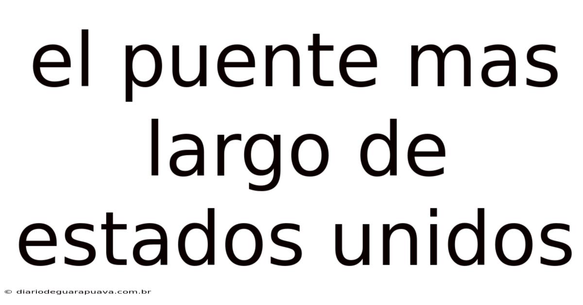 El Puente Mas Largo De Estados Unidos