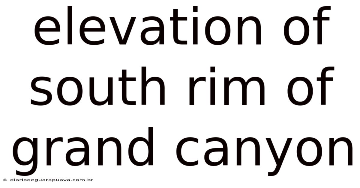 Elevation Of South Rim Of Grand Canyon