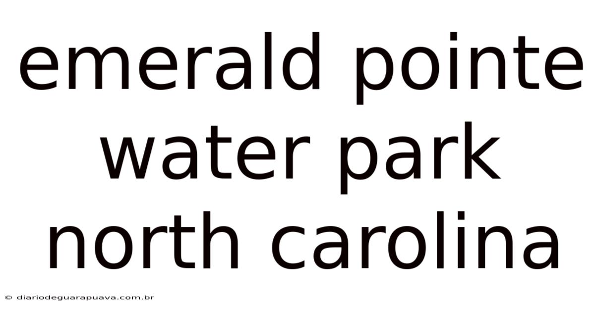 Emerald Pointe Water Park North Carolina
