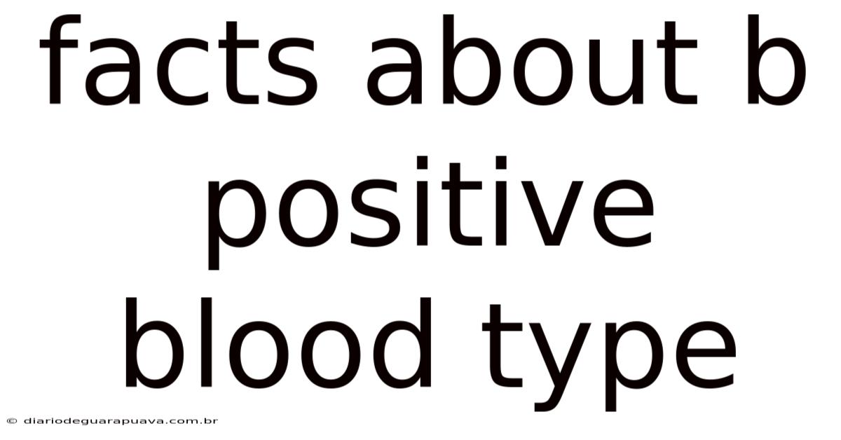 Facts About B Positive Blood Type