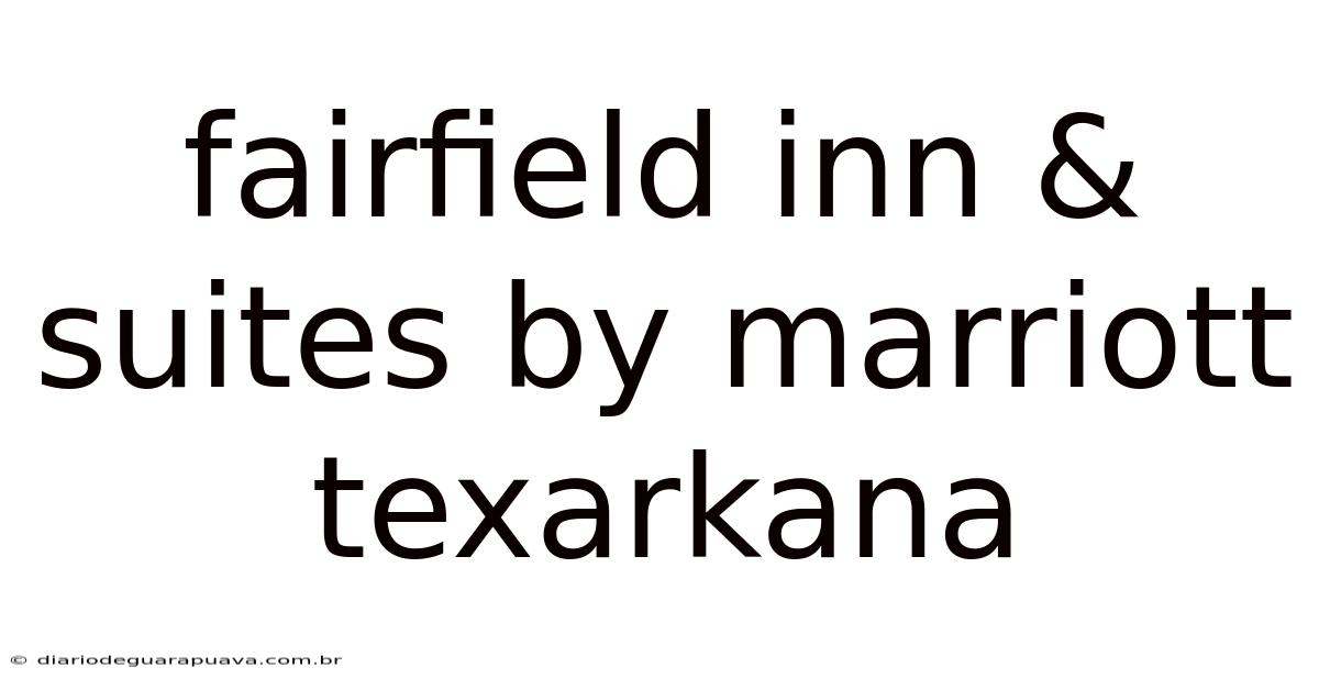 Fairfield Inn & Suites By Marriott Texarkana