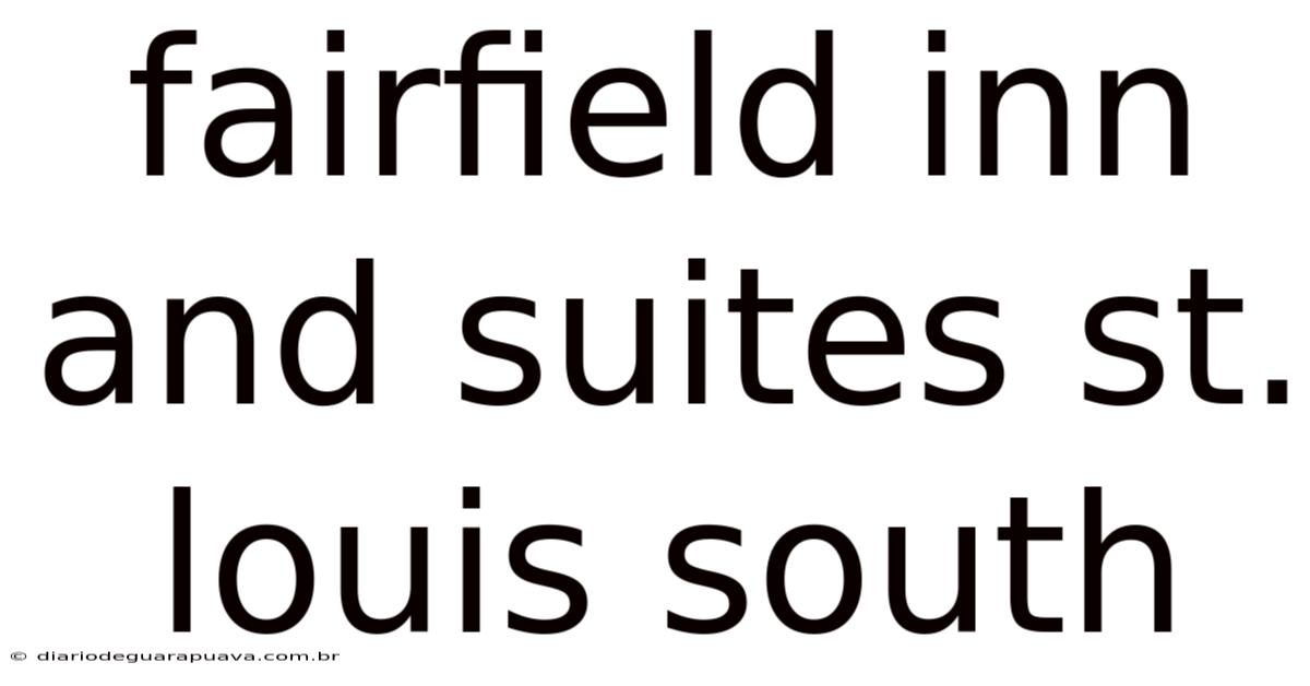 Fairfield Inn And Suites St. Louis South