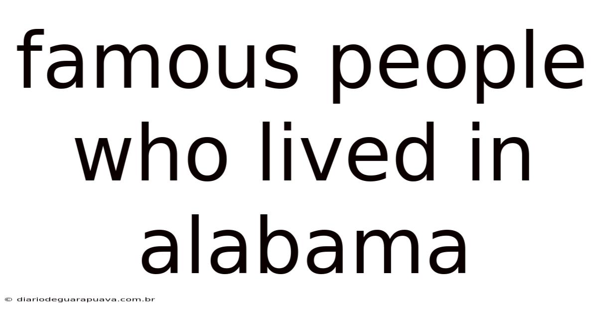 Famous People Who Lived In Alabama