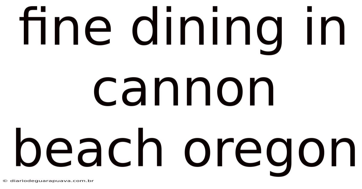 Fine Dining In Cannon Beach Oregon