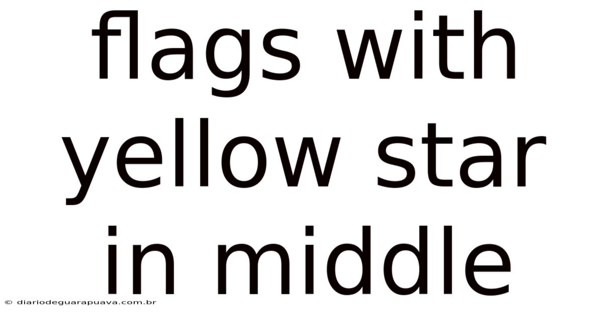 Flags With Yellow Star In Middle