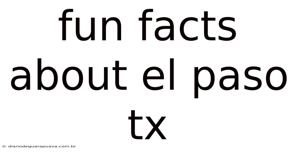 Fun Facts About El Paso Tx