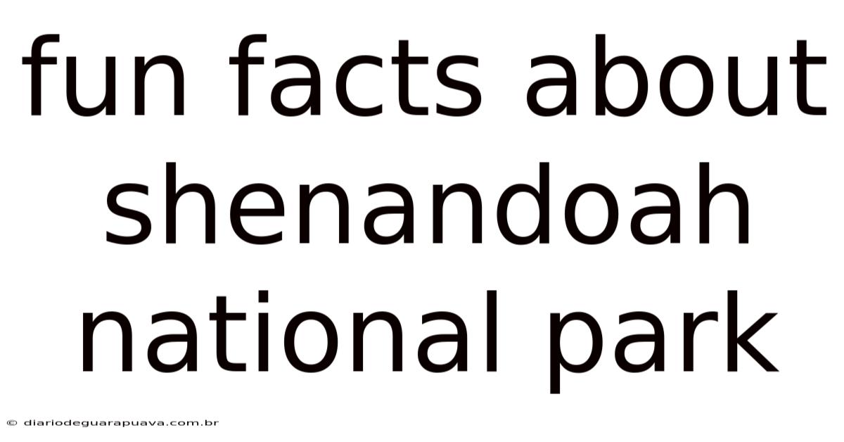 Fun Facts About Shenandoah National Park
