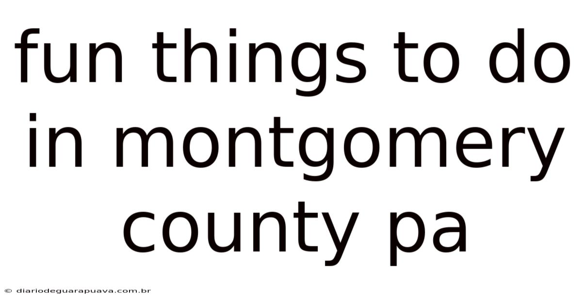 Fun Things To Do In Montgomery County Pa