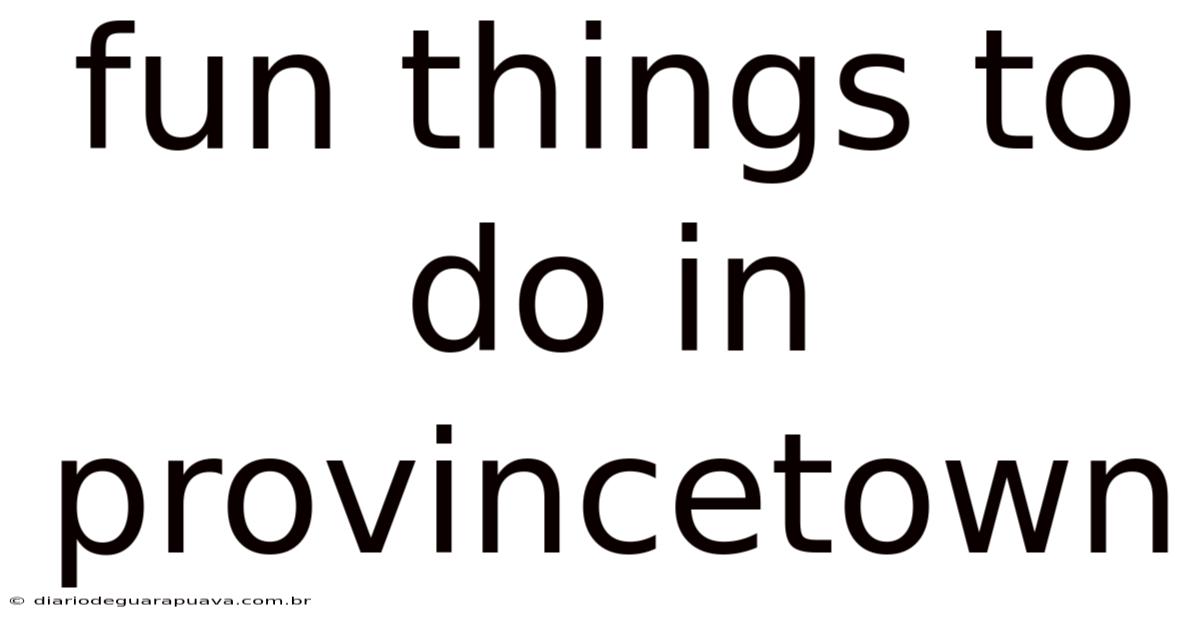 Fun Things To Do In Provincetown