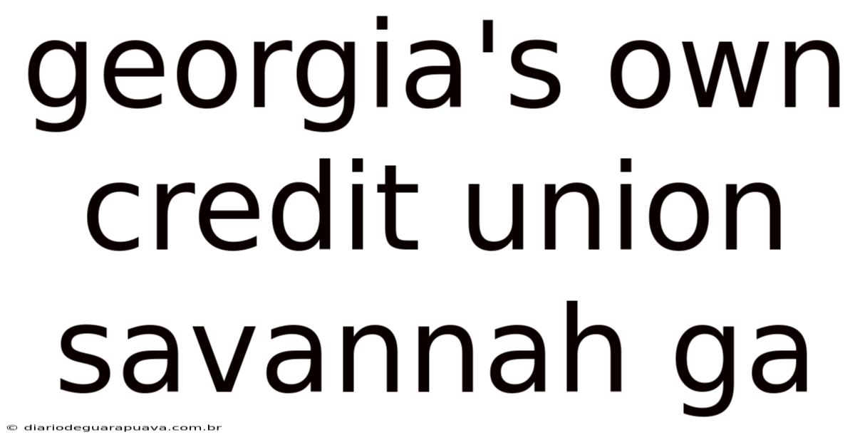 Georgia's Own Credit Union Savannah Ga