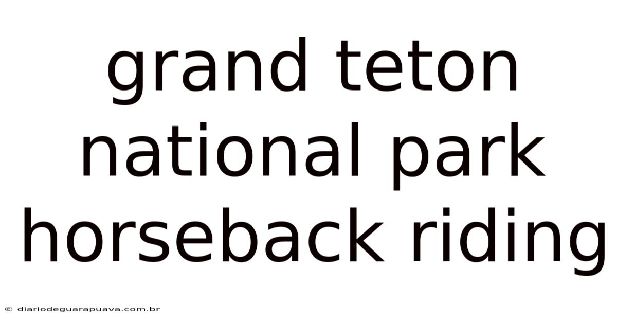 Grand Teton National Park Horseback Riding