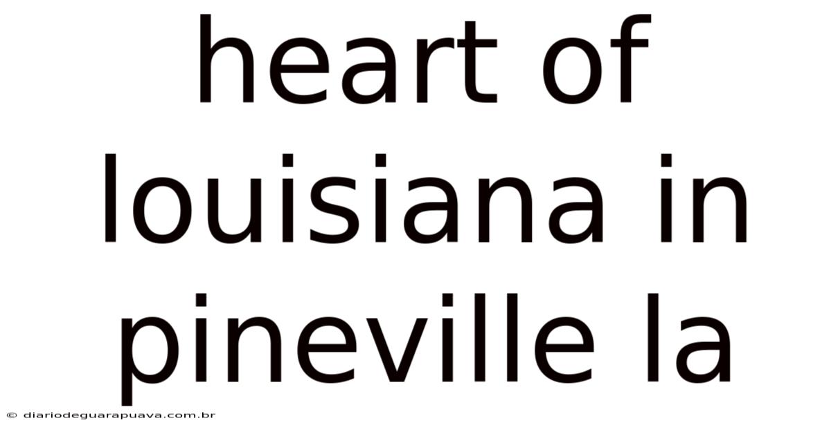 Heart Of Louisiana In Pineville La