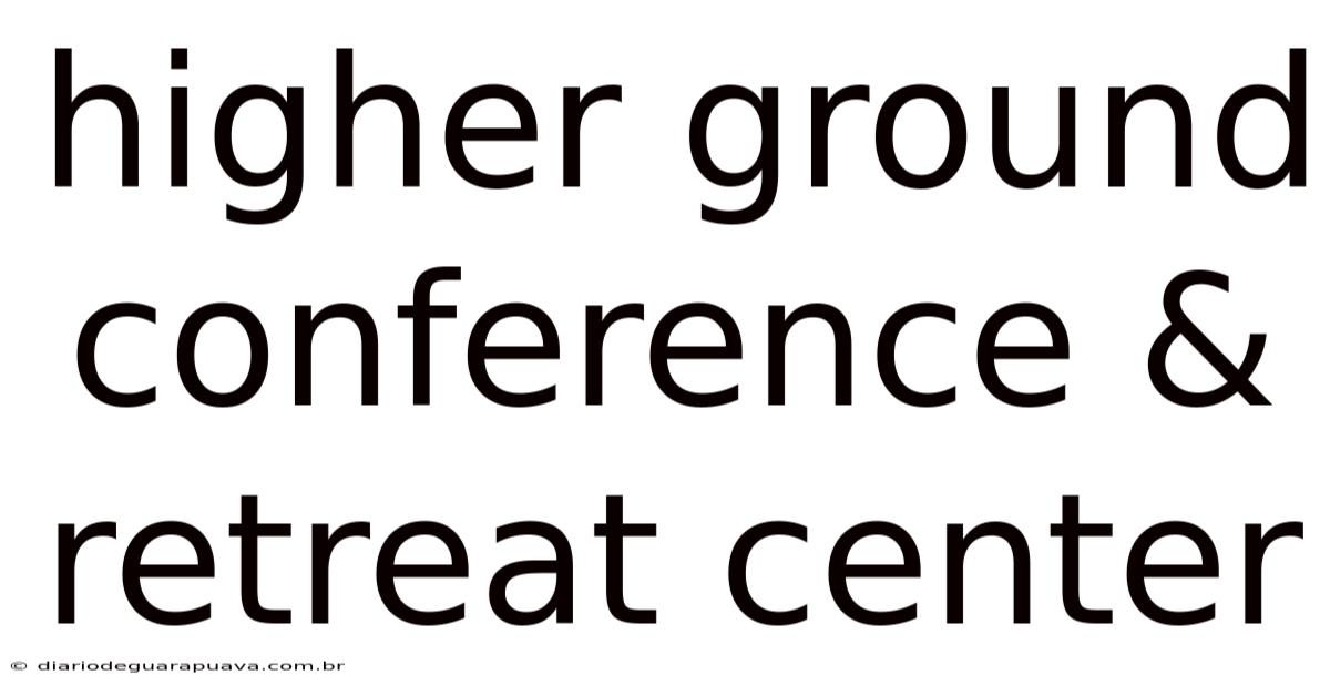 Higher Ground Conference & Retreat Center