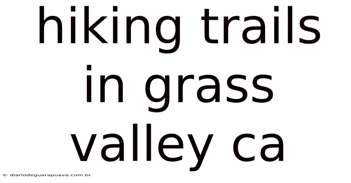 Hiking Trails In Grass Valley Ca