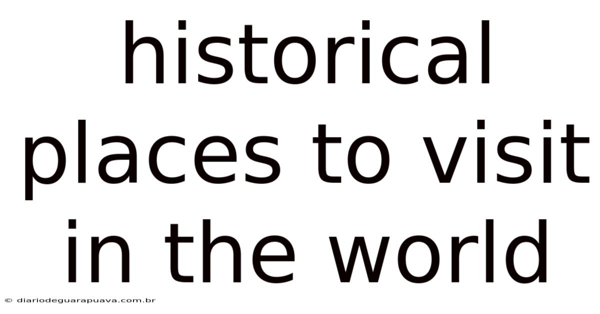 Historical Places To Visit In The World