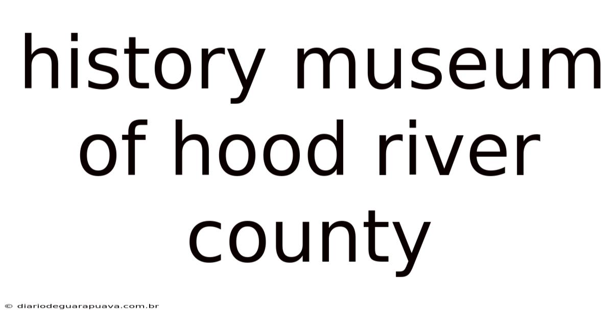 History Museum Of Hood River County