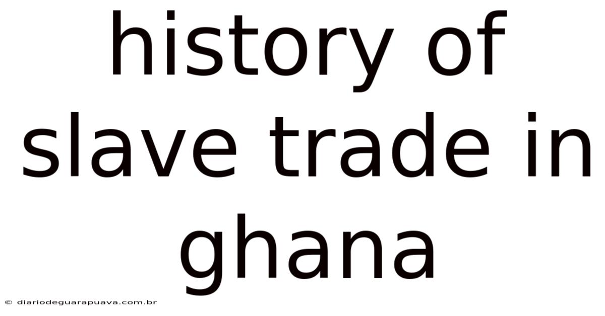 History Of Slave Trade In Ghana