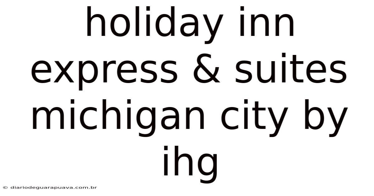 Holiday Inn Express & Suites Michigan City By Ihg