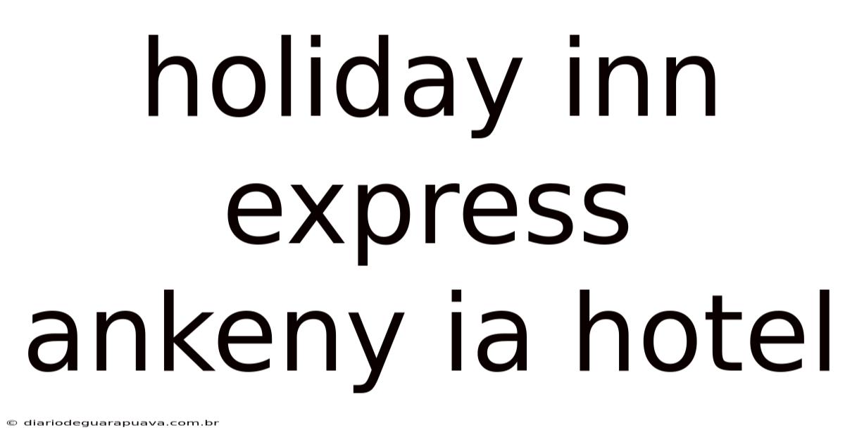 Holiday Inn Express Ankeny Ia Hotel