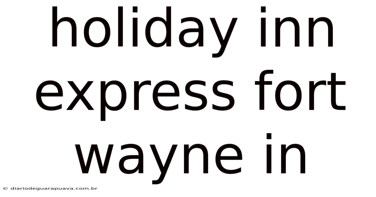 Holiday Inn Express Fort Wayne In