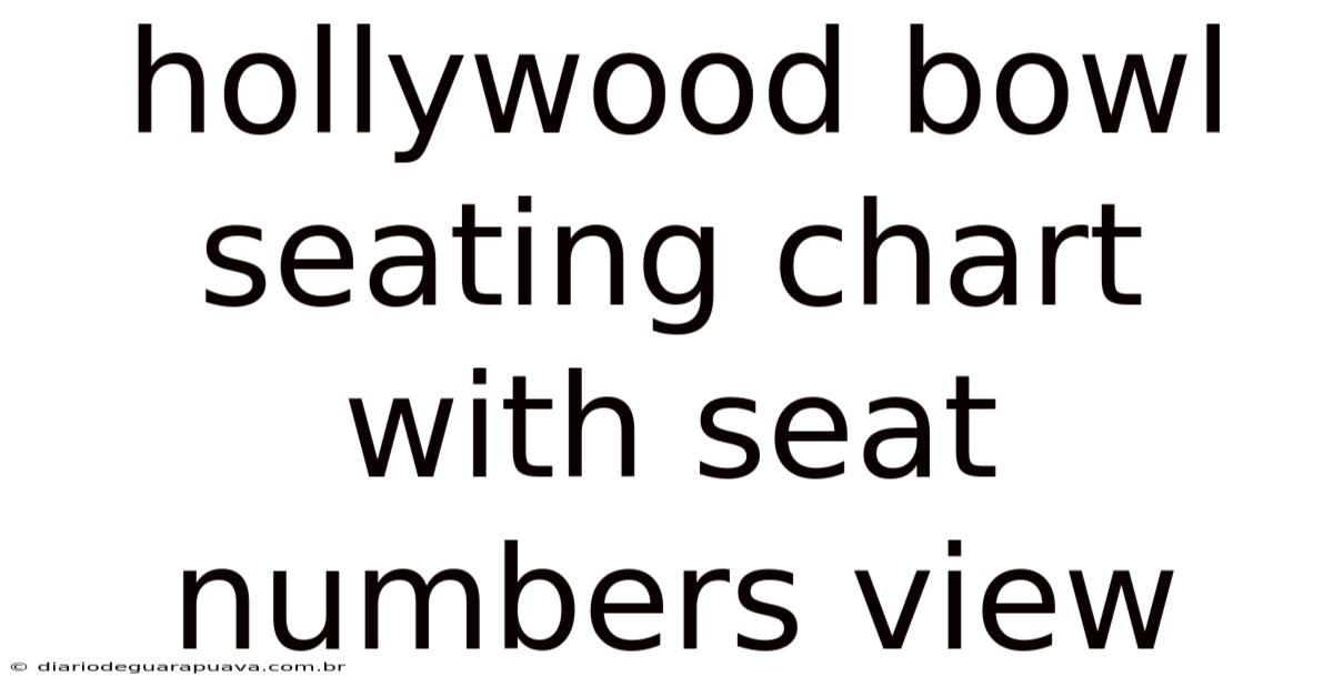 Hollywood Bowl Seating Chart With Seat Numbers View