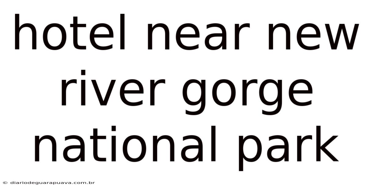 Hotel Near New River Gorge National Park