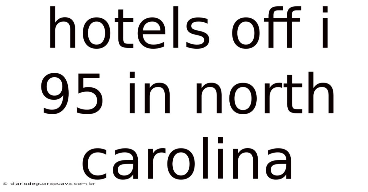 Hotels Off I 95 In North Carolina