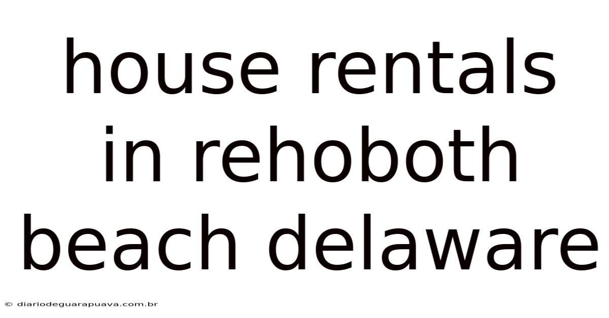 House Rentals In Rehoboth Beach Delaware