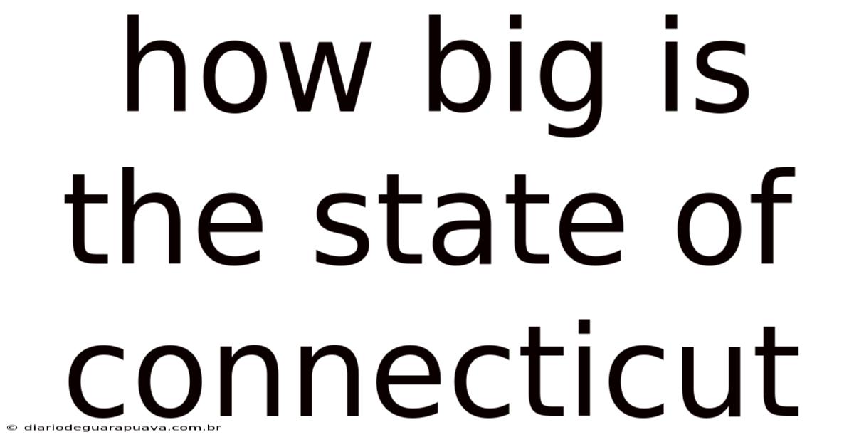 How Big Is The State Of Connecticut