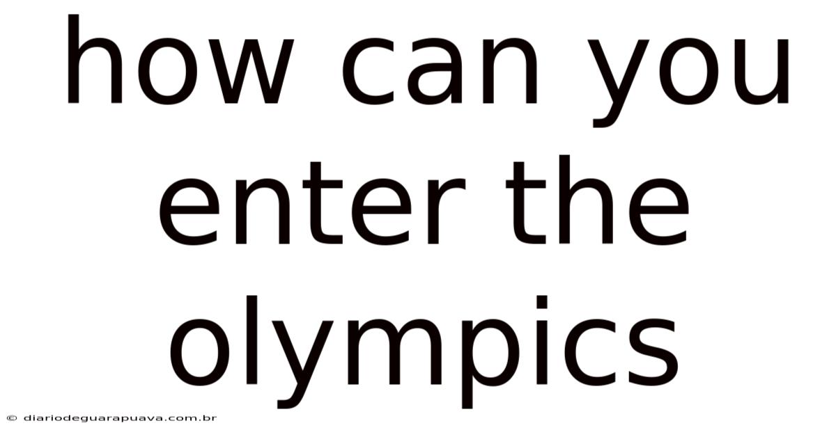 How Can You Enter The Olympics