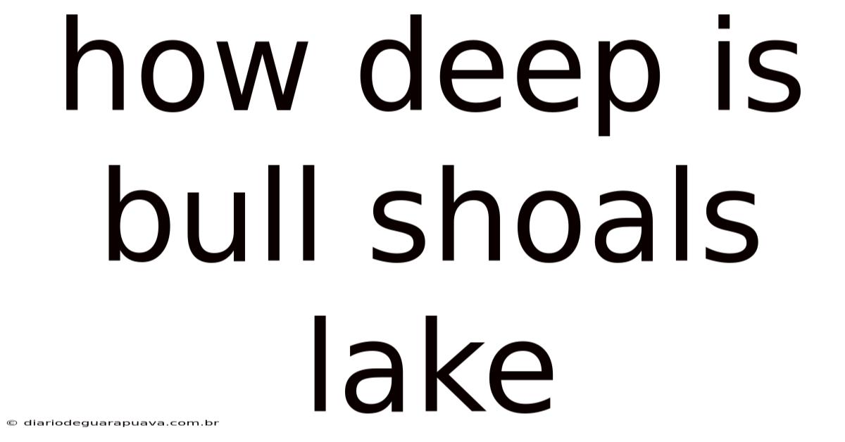 How Deep Is Bull Shoals Lake