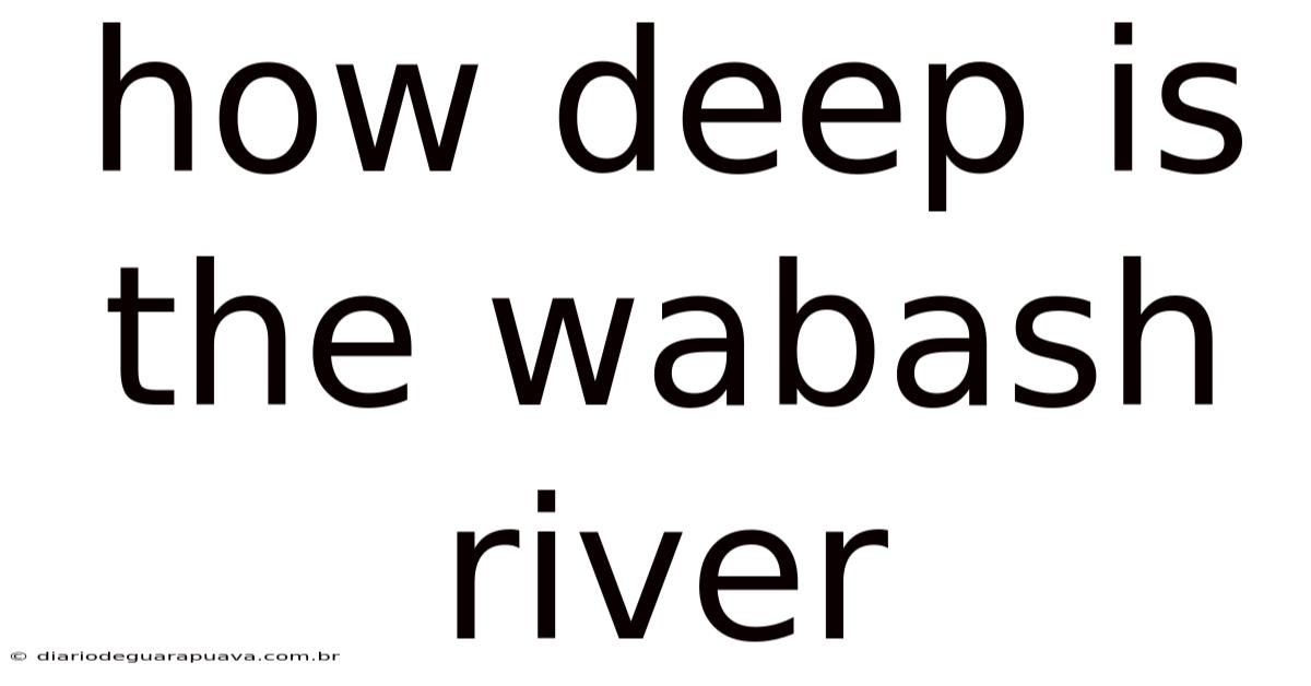 How Deep Is The Wabash River